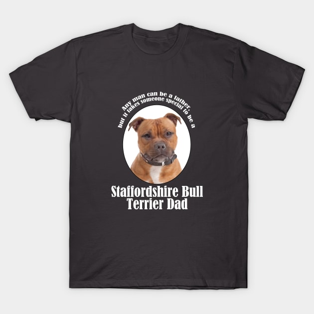 Staffordshire Bull Terrier Dad T-Shirt by You Had Me At Woof